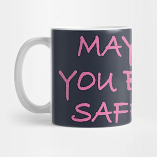 May You Be Safe Mug